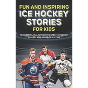 NHL Hockey Books for Kids and Teens Fun And Inspiring Ice Hockey Stories For Kids: 16 Incredible Tales From The Greatest Hockey Players And Games Of All Tim, (Paperback)
