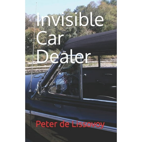 Invisible Car Dealer  Paperback  0984413952 9780984413959 Peter de Lissovoy