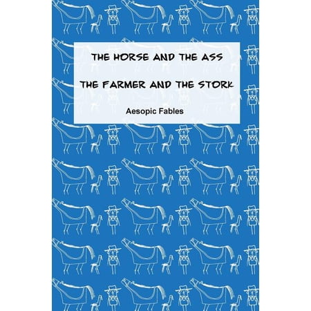 Fables from the Aesopic Tradition The Horse and the Ass & The Farmer and the Stork: Aesopic Fables Book 10 (Paperback)