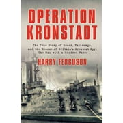 Operation Kronstadt: The Greatest True Story of Honor, Espionage, and the Rescueof Britain'sgreatest Spy, the Man with a Hundred Faces [Paperback - Used]
