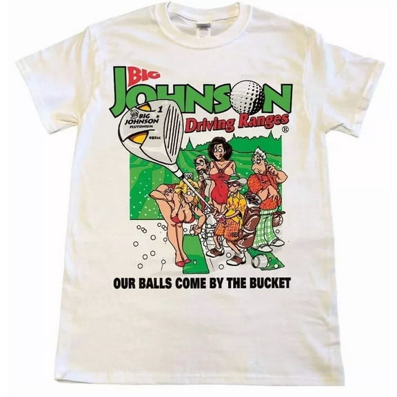 BiG Johnson Our Balls Come By The bucket T Shirt Full Size S-5XL