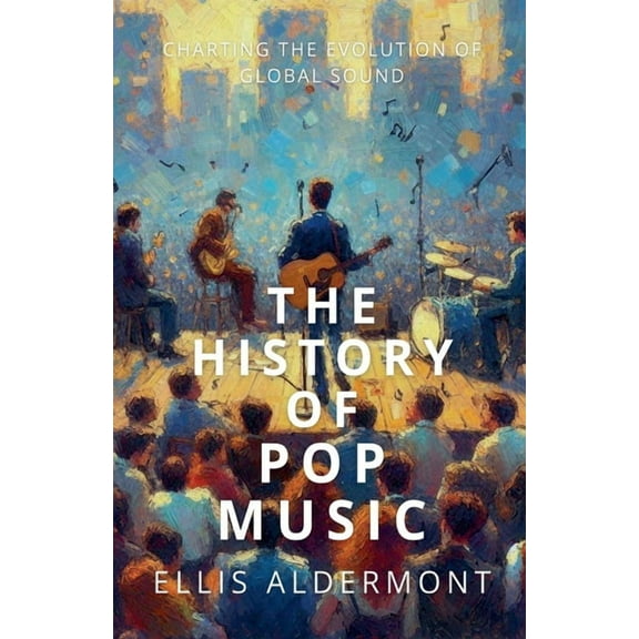 The History of Pop Music: Charting the Evolution of Global Sound, (Paperback)