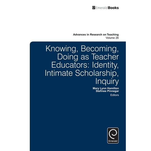 Advances in Research on Teaching Knowing, Becoming, Doing as Teacher Educators, Book 26, (Hardcover)