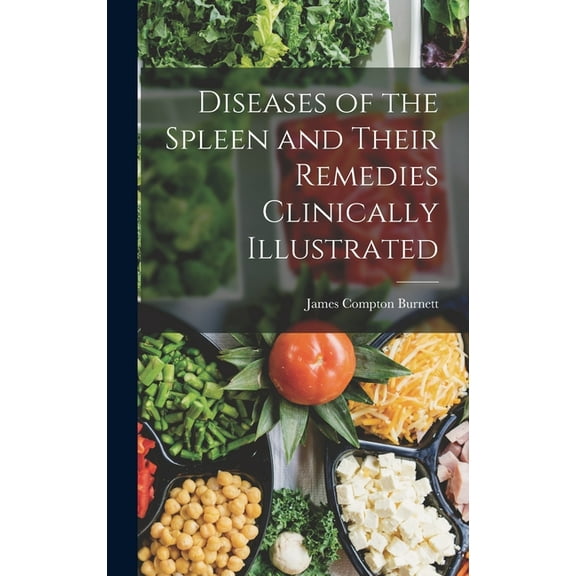 Diseases of the Spleen and Their Remedies Clinically Illustrated (Hardcover)