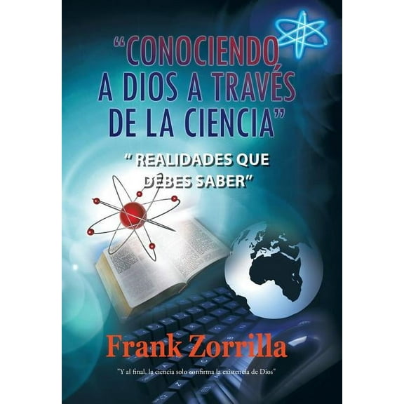 Conociendo a Dios a Traves de La Ciencia: Realidades Que Debes Saber (Hardcover)