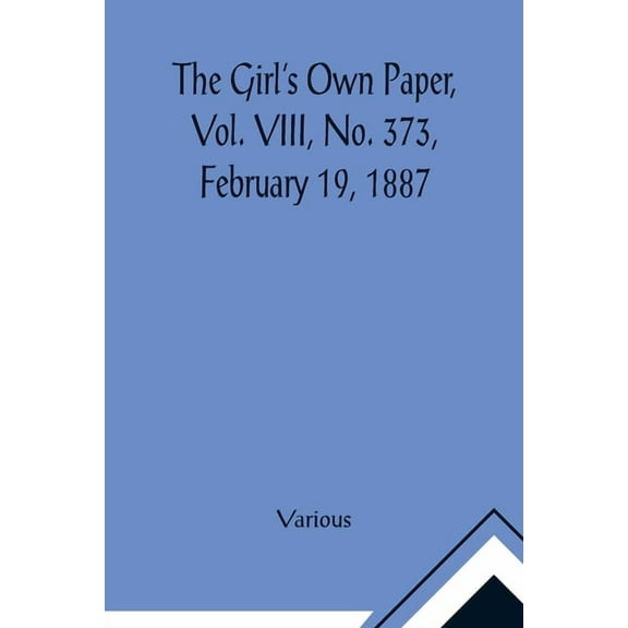 The Girl's Own Paper, Vol. VIII, No. 373, February 19, 1887, (Paperback)