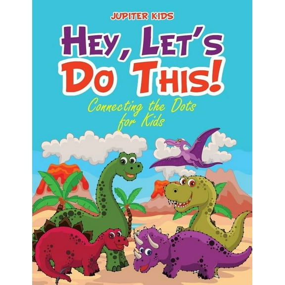 Hey, Let's Do This! Connecting the Dots for Kids, (Paperback)