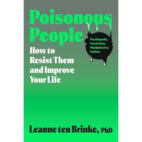 Poisonous People: How to Resist Them and Improve Your Life, (Hardcover)