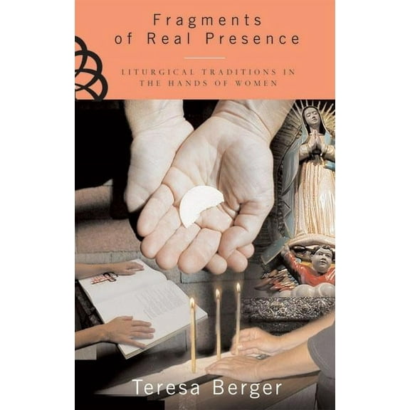 Fragments of Real Presence Liturgical Traditions in the Hands of Women, (Paperback)