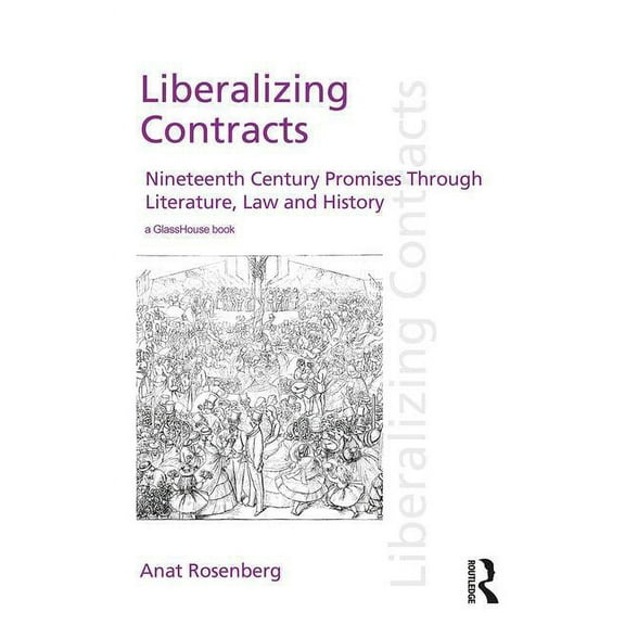 Discourses of Law Liberalizing Contracts: Nineteenth Century Promises Through Literature, Law and History, (Hardcover)
