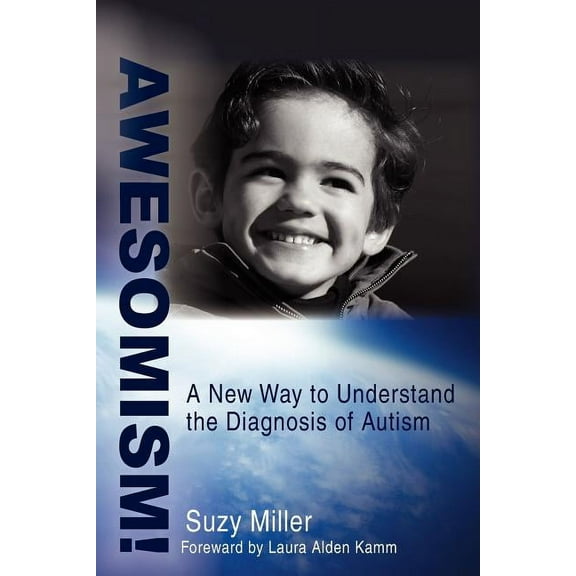 Awesomism!: A New Way to Understand the Diagnosis of Autism, (Paperback)