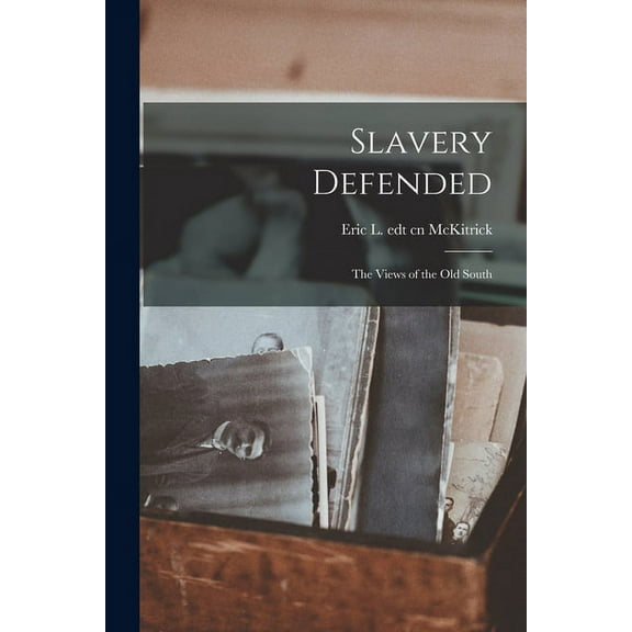 Slavery Defended: the Views of the Old South, (Paperback)