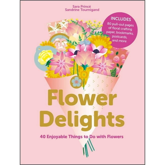 Flower Delights: 40 Enjoyable Things to Do with Flowers, (Paperback)