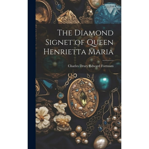 The Diamond Signet of Queen Henrietta Maria (Hardcover)