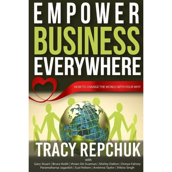 Empower Business Everywhere : How to Change the World with Your Why