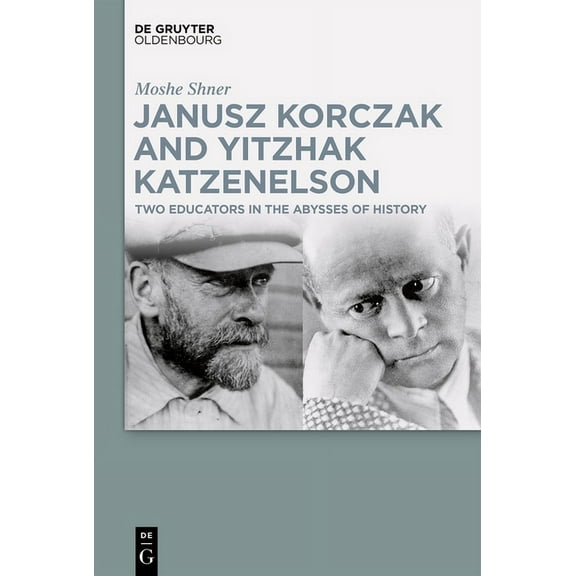 Janusz Korczak and Yitzhak Katzenelson: Two Educators in the Abysses of History, (Hardcover)