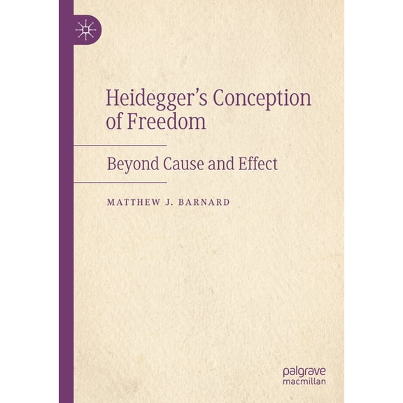 Heidegger's Conception of Freedom: Beyond Cause and Effect, (Hardcover)