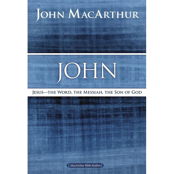MacArthur Bible Studies: John : Jesus ?the Word, the Messiah, the Son of God (Paperback)
