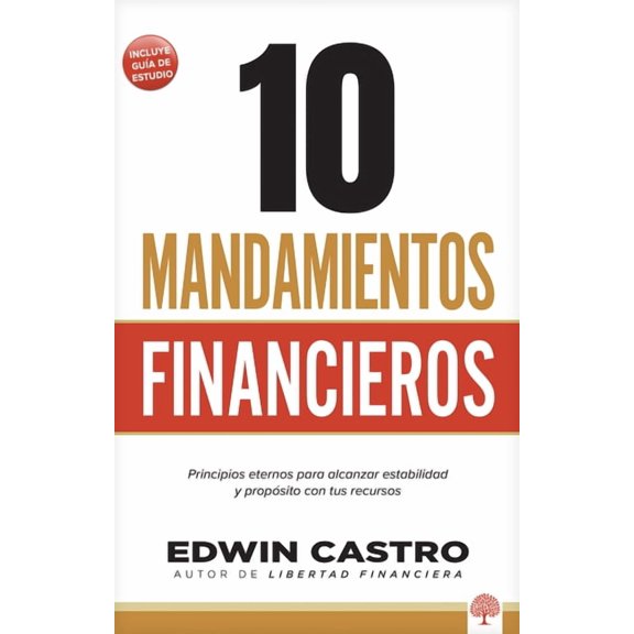 10 Mandamientos Financieros: Principios Eternos Para Alcanzar Estabilidad Y PropÃ³sito Con Tus Recursos, (Paperback)