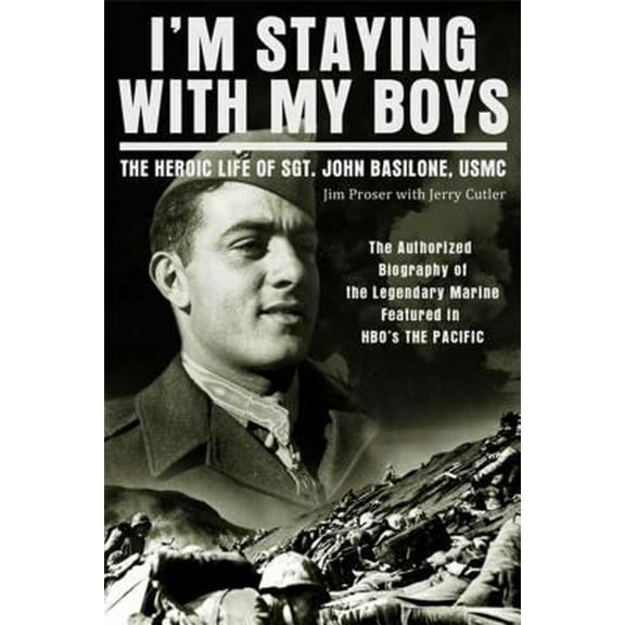 Pre-Owned I'm Staying with My Boys: The Heroic Life of Sgt. John Basilone, USMC (Paperback) 0312611447 9780312611446