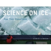Science on Ice : Four Polar Expeditions (Hardcover)