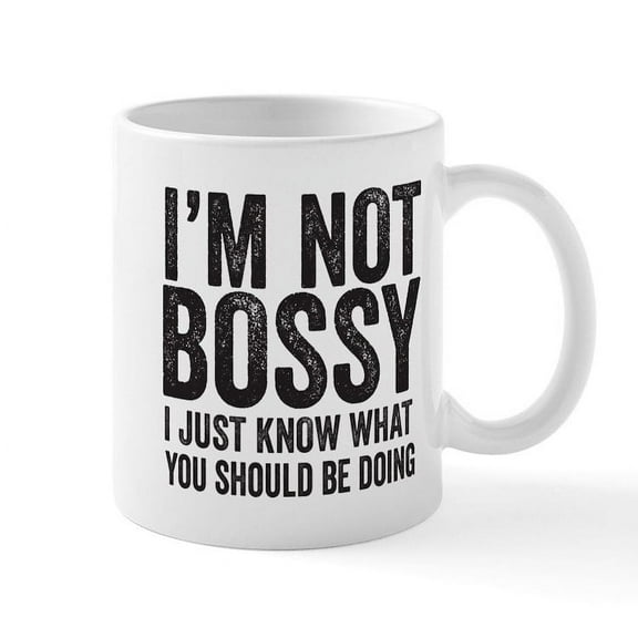 CafePress - I'm NOT BOSSY I Just Know What You Should Be Doing - 11 oz Ceramic Mug - Novelty Coffee Tea Cup