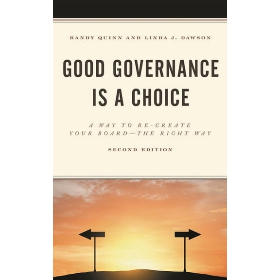 Good Governance Is a Choice: A Way to Re-Create Your Board the Right Way, (Paperback)