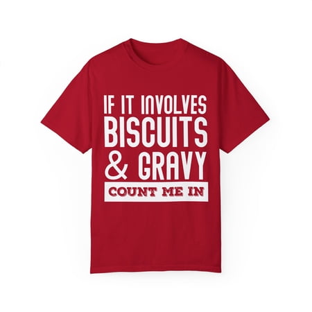 If it Involves Biscuits and Gravy Foodie Lover Gift Funny Cookie Nutritional Values Men Women Unisex Garment-Dyed T-shirt If it Involves Biscuits and Gravy Foodie Lover Gift Funny Cookie Nutritional Values Men Women Unisex Garment-Dyed T-shirt