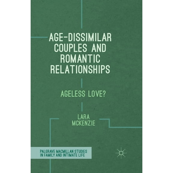 Palgrave MacMillan Studies in Family and Age-Dissimilar Couples and Romantic Relationships: Ageless Love?, (Paperback)