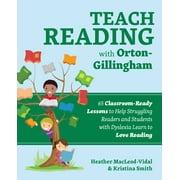 HEATHER MACLEOD-VIDAL; KRISTINA SMITH Books for Teachers: Teach Reading with Orton-Gillingham : 72 Classroom-Ready Lessons to Help Struggling Readers and Students with Dyslexia Learn to Love Reading (Paperback)