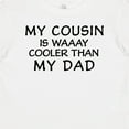 thumbnail image 4 of Inktastic My Cousin is Waaay Cooler Than My Dad Boys or Girls Baby T-Shirt, 4 of 5