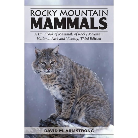 Rocky Mountain Mammals : A Handbook of Mammals of Rocky Mountain National Park and Vicinity, Third Edition (Paperback)