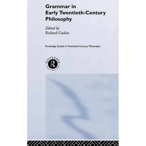 Routledge Studies in Twentieth-Century P Grammar in Early Twentieth-Century Philosophy, (Hardcover)