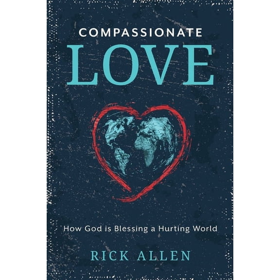 Compassionate Love: How God is Blessing a Hurting World, (Paperback)