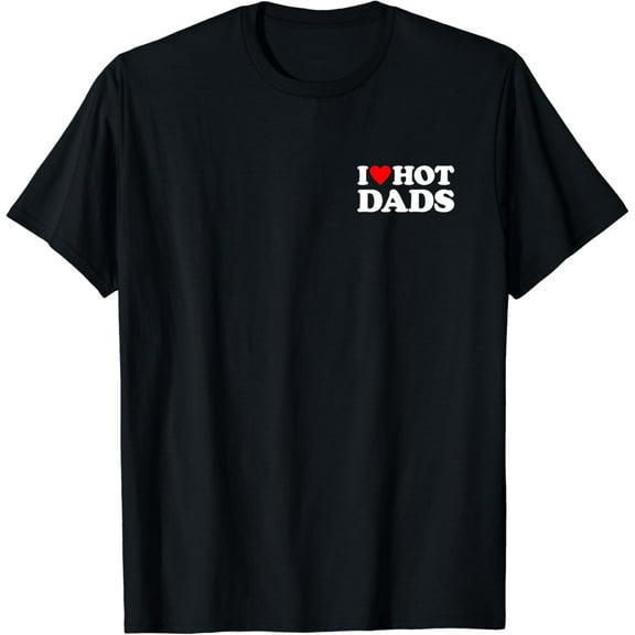 I Love Hot Dads Shirt Vintage Funny Gifts For Farther's Day T-shirt