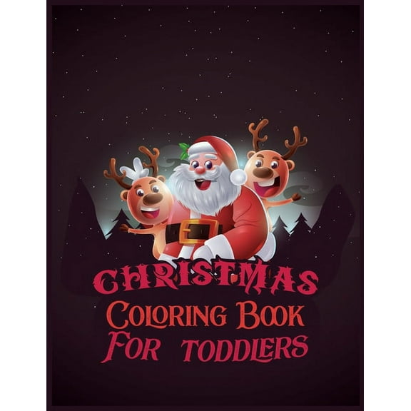 Christmas Coloring Book For Toddlers : The Big Christmas Coloring Book for Toddlers: Holiday Season, Christmas, and Silly Snowman Designs for Ages 1-4 (Paperback)
