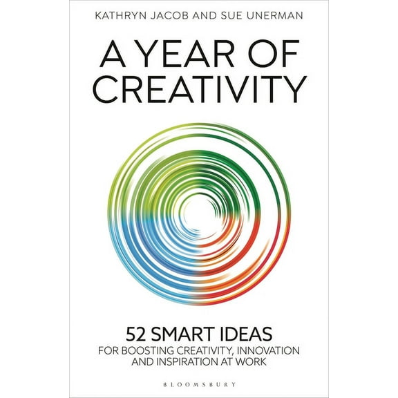 A Year of Creativity: 52 Smart Ideas for Boosting Creativity, Innovation and Inspiration at Work, (Hardcover)
