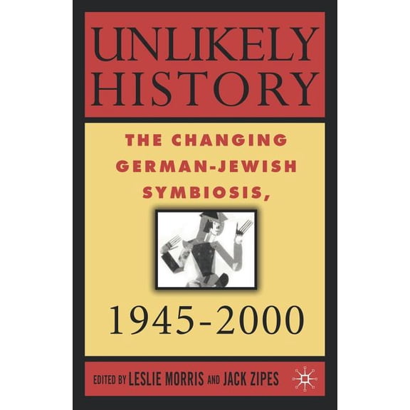Unlikely History: The Changing German-Jewish Symbiosis, 1945-2000, (Paperback)