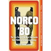 PETER HOULAHAN Norco '80 : The True Story of the Most Spectacular Bank Robbery in American History (Paperback)