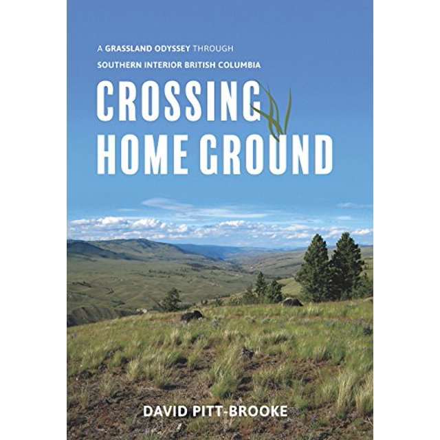 Crossing Home Ground: A Grassland Odyssey through Southern Interior British Columbia