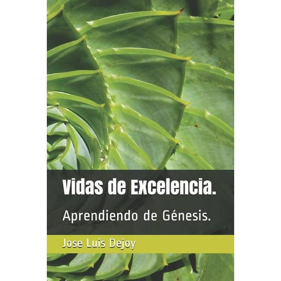 Vidas de Excelencia. : Aprendiendo de Génesis. (Paperback)