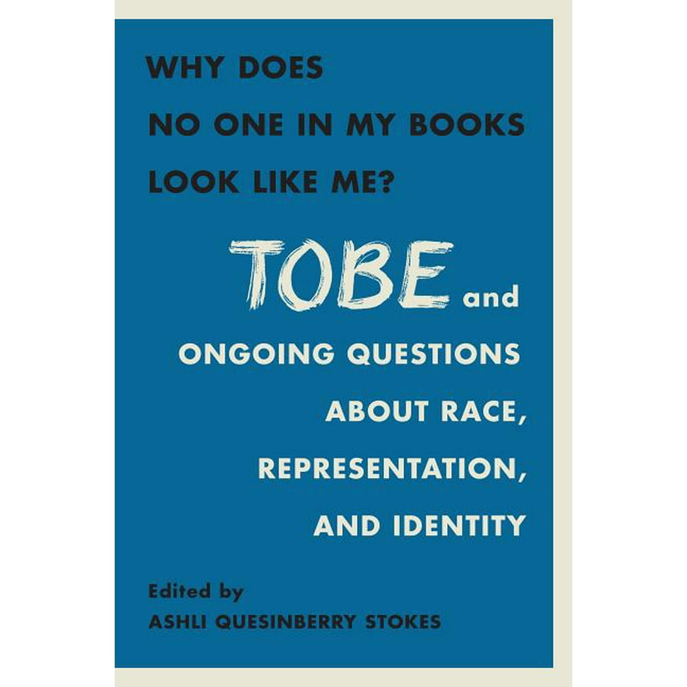 Why Does No One in My Books Look Like Me? Tobe and Ongoing Questions