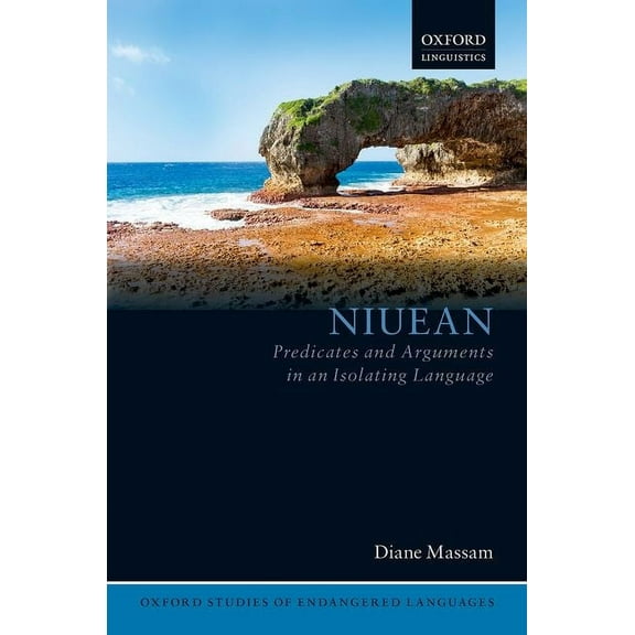 Oxford Studies of Endangered Languages Niuean: Predicates and Arguments in an Isolating Language, (Hardcover)