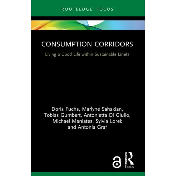 Routledge Focus on Environment and Susta Consumption Corridors: Living a Good Life within Sustainable Limits, (Paperback)