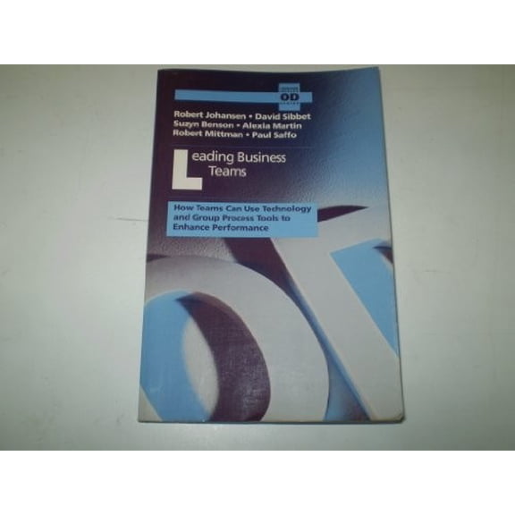 Pre-Owned Leading Business Teams: How Teams Can Use Technology and Group Process Tools to Enhance Performance (Addison-wesley Series on Organization Development) (Paperback) 0201528290 9780201528299