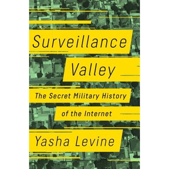 Pre-Owned Surveillance Valley : The Secret Military History of the Internet (Hardcover)