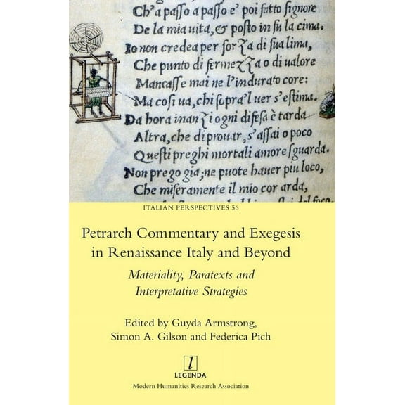 Italian Perspectives Petrarch Commentary and Exegesis in Renaissance Italy and Beyond: Materiality, Paratexts and Interpretative Strategies, Book 56, (Hardcover)