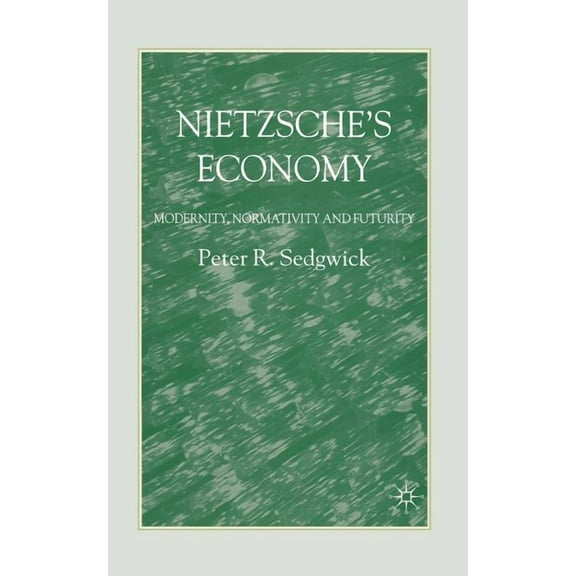 Nietzsche's Economy: Modernity, Normativity and Futurity, (Paperback)