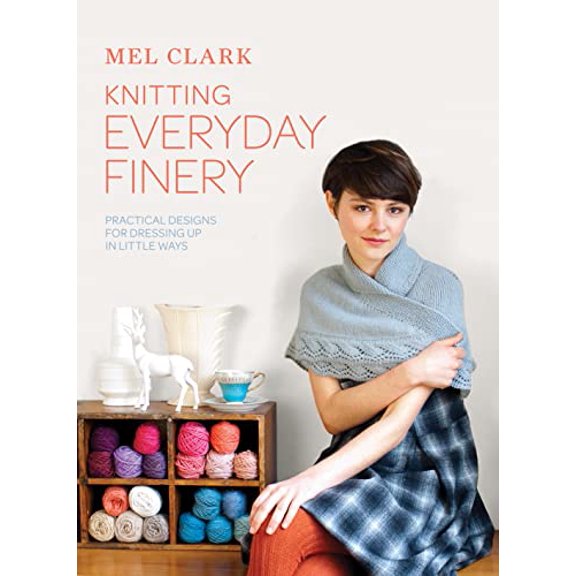 Pre-Owned Knitting Everyday Finery: Practical Designs for Dressing Up in Little Ways. Mel Clark (Paperback) 1843406632 9781843406631