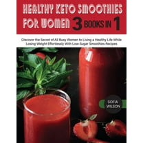 Healthy Life Healthy Keto Smoothies for Women: Discover the Secret of All Busy Women to Living a Healthy Life While Losing Weight Eff, Book 7, (Paperback)